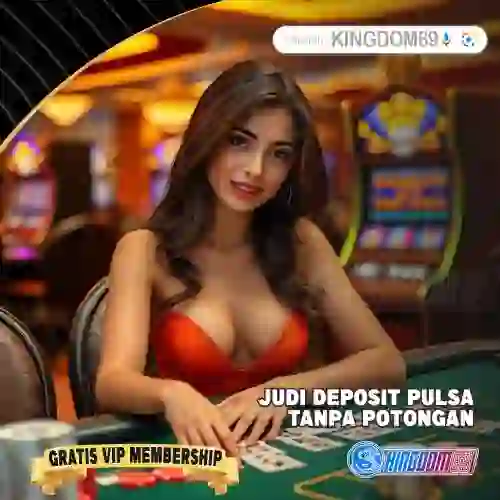 Judi Deposit Pulsa Tanpa Potongan